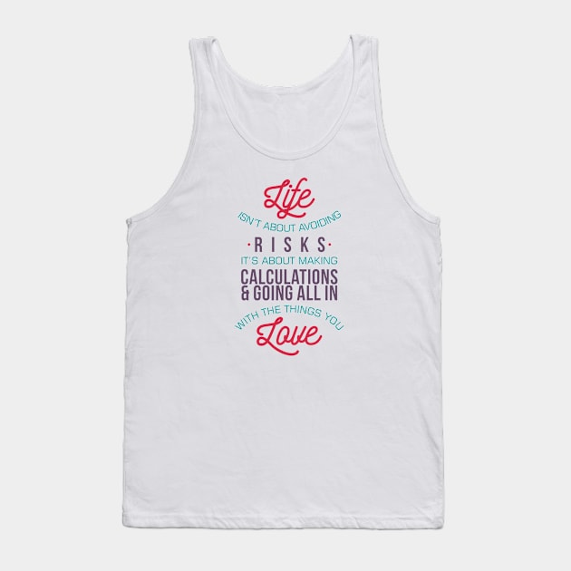 Life Isn't About Avoiding Risks - Inspirational Quote T shirt for Men and Women Tank Top by VomHaus